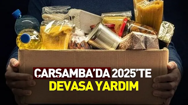 Çarşamba'da 2025'te devasa yardım