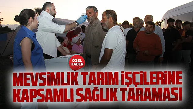 Çarşamba'da 350 mevsimlik tarım işçisine sağlık taraması
