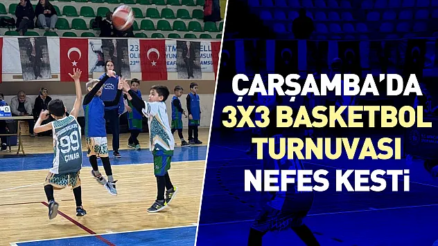 Çarşamba'da 3x3 basketbol turnuvası nefes kesti