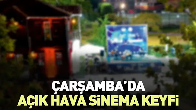 Çarşamba'da Açık Hava Sinema Keyfi