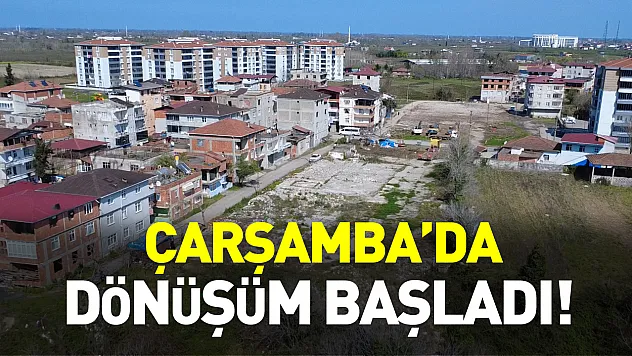 Çarşamba'da dönüşüm başladı!