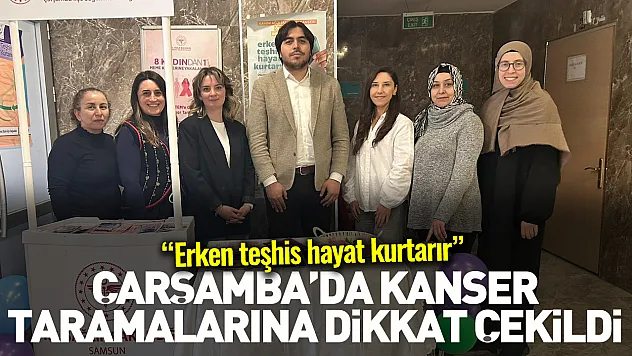 Çarşamba'da kanser taramalarına dikkat çekildi: 'Erken teşhis hayat kurtarır'