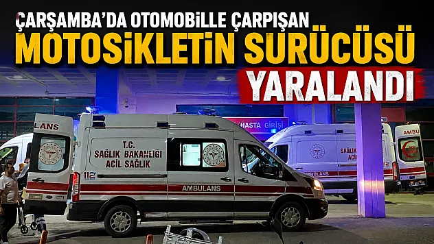Çarşamba'da otomobil ile motosiklet çarpıştı: 1 yaralı