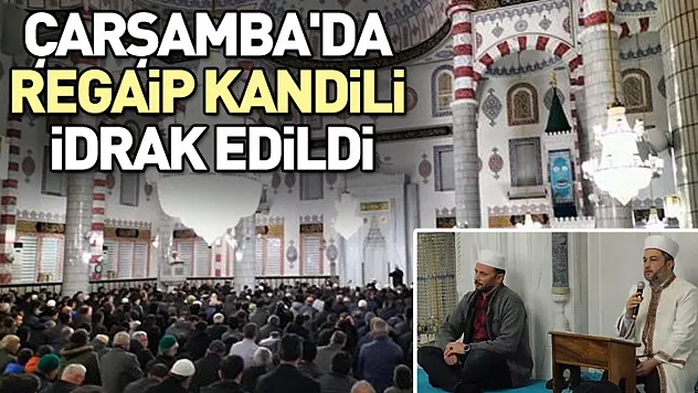 Çarşamba'da Regaip Kandili idrak edildi