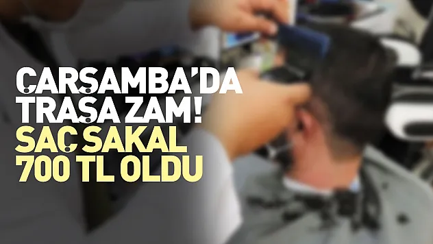 Çarşamba'da traşa zam! Saç Sakal 700 TL oldu