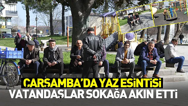 Çarşamba'da yaz esintisi: Vatandaşlar sokağa akın etti