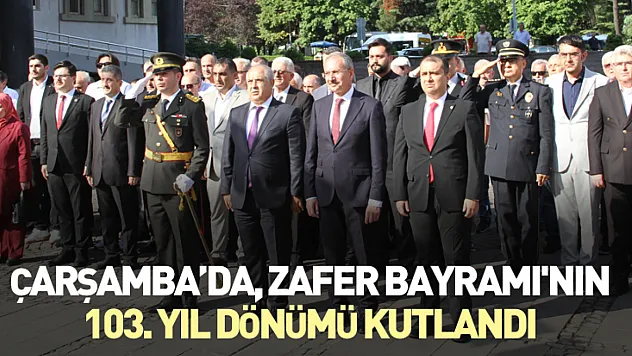 Çarşamba'da, Zafer Bayramı'nın 103. Yıl dönümü kutlandı