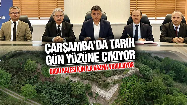 Çarşamba'daki Ordu Kalesi için kazma vuruluyor