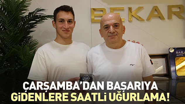 Çarşamba'dan Başarıya Gidenlere Saatli Uğurlama!