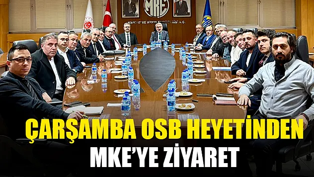Çarşamba OSB Heyetinden MKE'ye Ziyaret