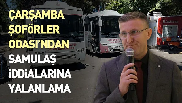 Çarşamba Şoförler Odası'ndan SAMULAŞ iddialarına yalanlama