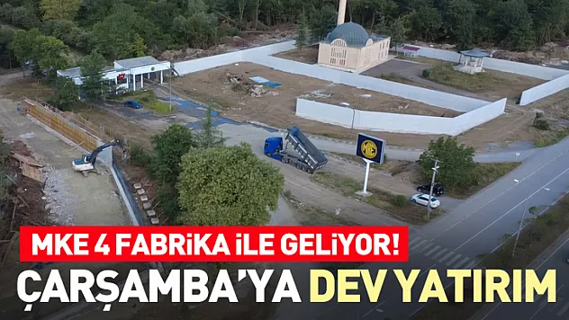 Çarşamba'ya Dev Yatırım: MKE 4 Fabrika ile Geliyor!