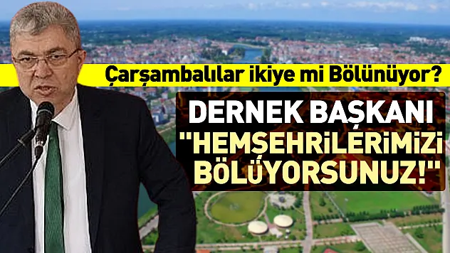 Çarşambalılar İkiye mi Bölünüyor? Dernek Başkanı: 'Hemşehrilerimizi Bölüyorsunuz!'