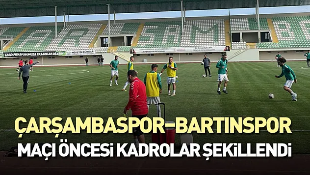 Çarşambaspor–Bartınspor Maçı Öncesi Kadrolar Şekillendi
