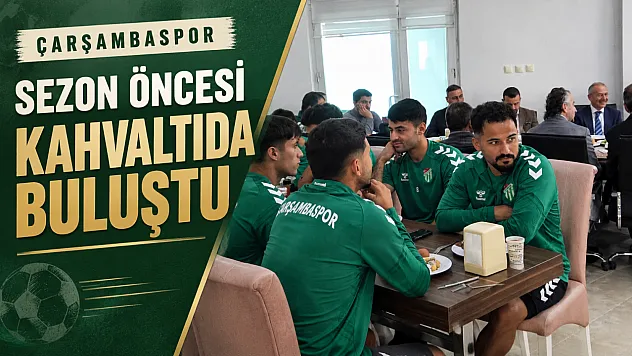 Çarşambaspor'da ilk düdük öncesi birlik sofrası
