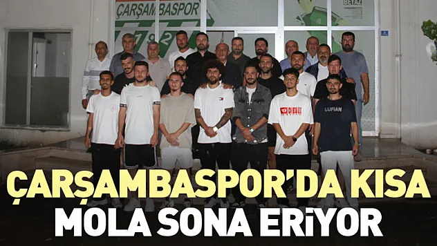 Çarşambaspor'da kısa mola sona eriyor