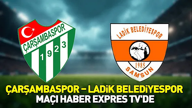 Çarşambaspor – Ladik Belediyespor maçı Haber Expres TV'de