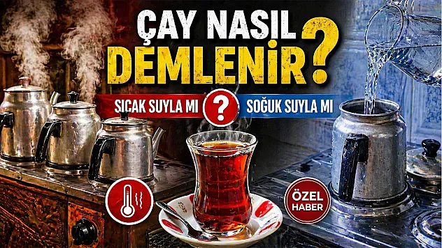 Çay sıcak suyla mı soğuk suyla mı demlenir?