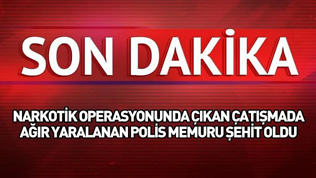 Çekmeköy'de narkotik operasyonunda çıkan çatışmada ağır yaralanan polis memuru şehit oldu