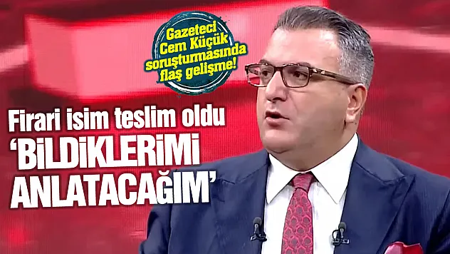 Cem Küçük soruşturmasında aranan İsmail Çanak teslim oldu