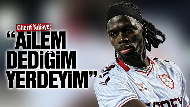 Cherif Ndiaye: 'Samsun'da ailem dediğim yerdeyim'