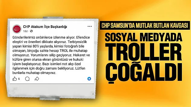 CHP Atakum ilçe başkanlığı 'Troller ile muhatap olmuyoruz'