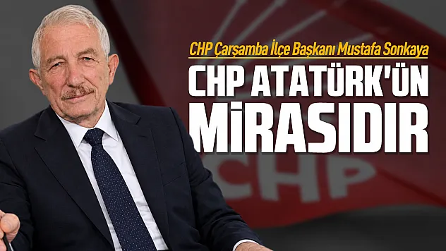 CHP Çarşamba'da Mustafa Sonkaya dönemi