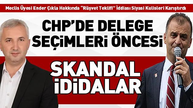 CHP'de Delege Seçimleri Öncesi Skandal İddialar