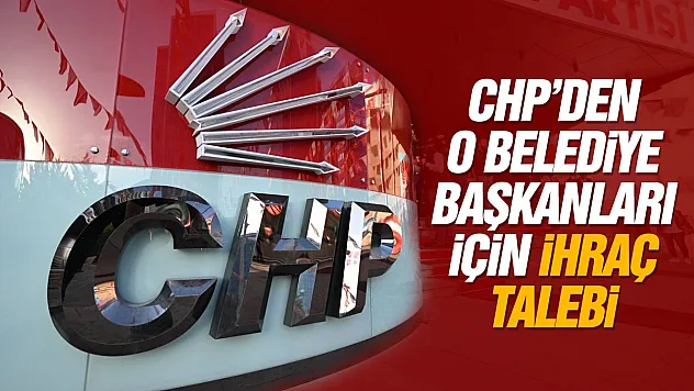 CHP MYK'dan İki Belediye Başkanı İçin İhraç Talebi