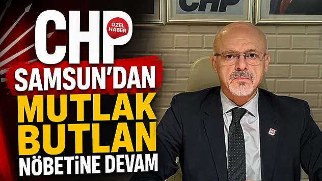 CHP Samsun'dan nöbet mesajı: 'Bu mücadele sadece parti mücadelesi değil'