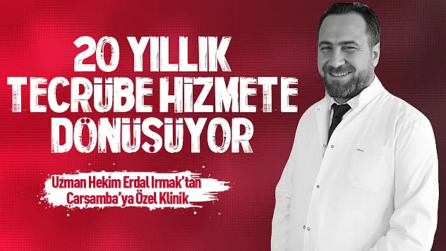 Çocuk Sağlığı ve Hastalıkları Uzmanı Erdal Irmak Çarşamba'da kendi kliniğini hizmete açıyor