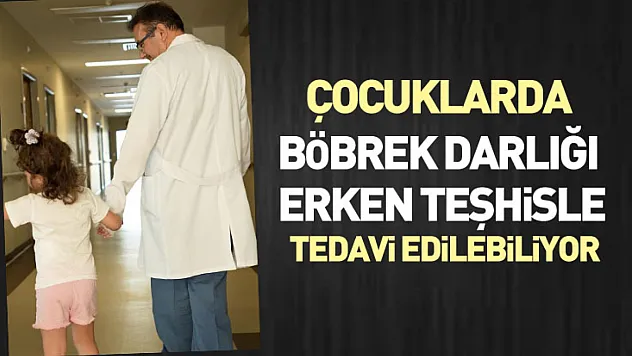 Çocuklarda Böbrek Darlığı Erken Teşhisle Tedavi Edilebiliyor