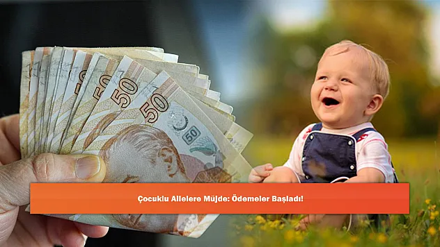 Çocuklu Ailelere Müjde: Ödemeler Başladı!