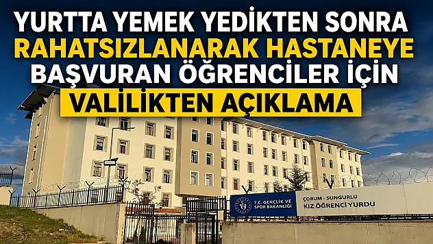 Çorum'da KYK yurdunda zehirlenme: 77 öğrenci hastaneye başvurdu