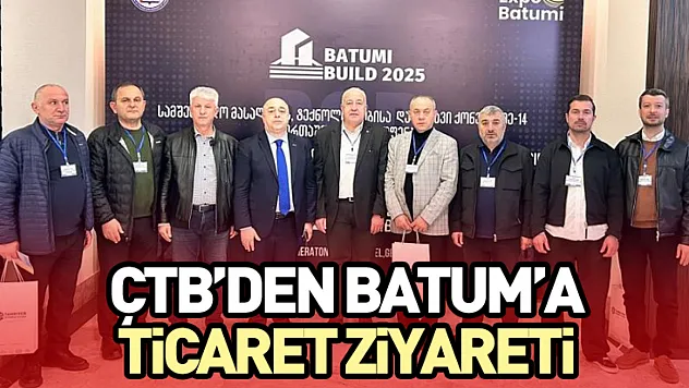 ÇTB'den Batum'a Ticaret Ziyareti