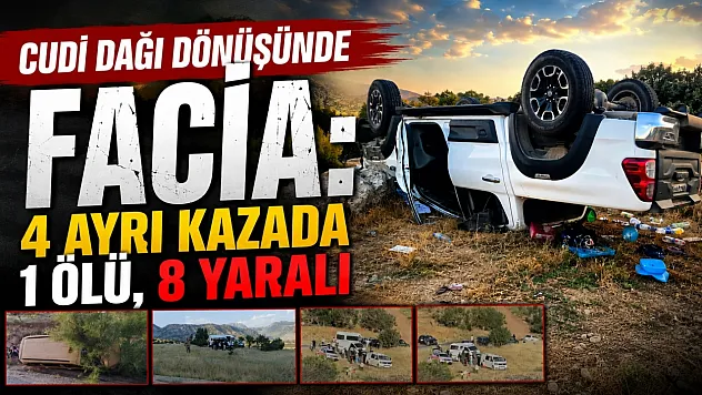 Cudi Dağında dört ayrı trafik kazası: 1 ölü, 8 yaralı