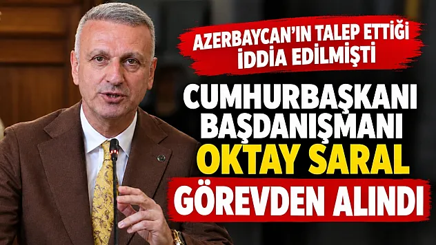 Cumhurbaşkanı Başdanışmanı Oktay Saral görevden alındı