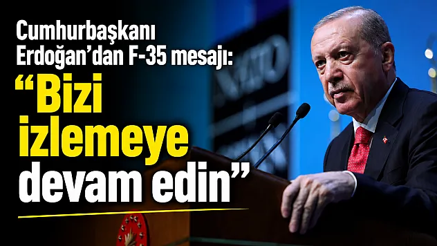 Erdoğan'dan F-35 mesajı: 'Bizi izlemeye devam edin'