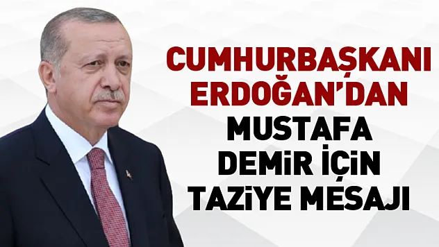Cumhurbaşkanı Erdoğan'dan Mustafa Demir İçin Taziye Mesajı