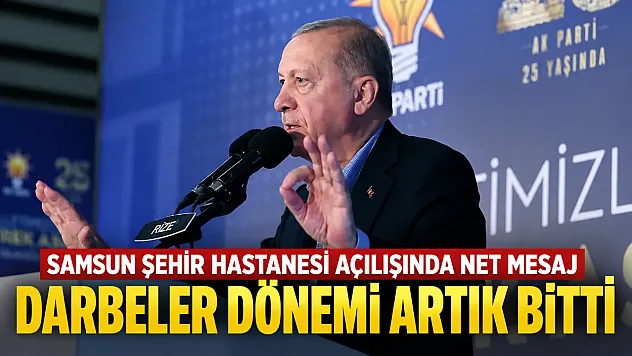 Cumhurbaşkanı Erdoğan Samsun Şehir Hastanesi açılışında konuştu darbeler defteri ebediyen kapanmıştır