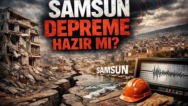 Deprem Gerçeği: Samsun İçin Hazır mıyız?