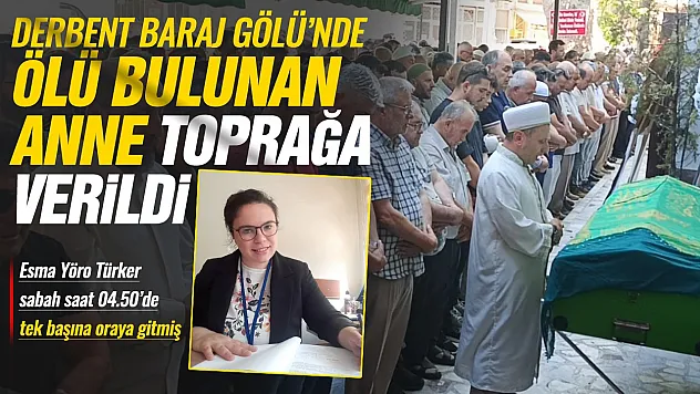 Derbent Baraj Gölü'nde ölü bulunan 2 çocuk annesi toprağa verildi