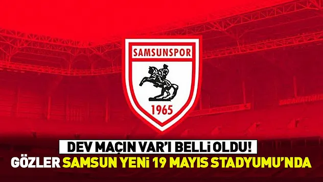 Dev maçın VAR'ı belli oldu! Gözler Samsun 19 Mayıs Stadyumu'nda
