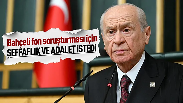 Devlet Bahçeli'den fon soruşturması açıklaması: Her iddia şeffafça soruşturulmalı
