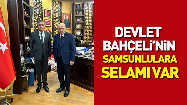 Devlet Bahçeli'nin Samsunlulara Selamı Var