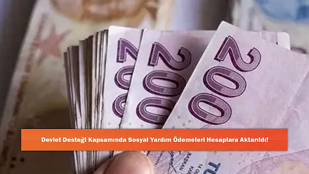 Devlet Desteği Kapsamında Sosyal Yardım Ödemeleri Hesaplara Aktarıldı!