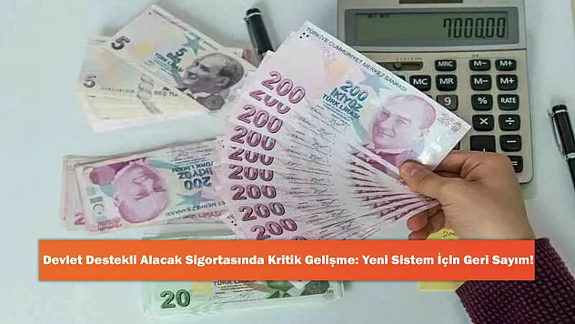Devlet Destekli Alacak Sigortasında Kritik Gelişme: Yeni Sistem İçin Geri Sayım!