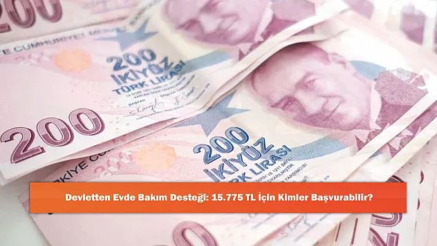 Devletten Evde Bakım Desteği: 15.775 TL İçin Kimler Başvurabilir?