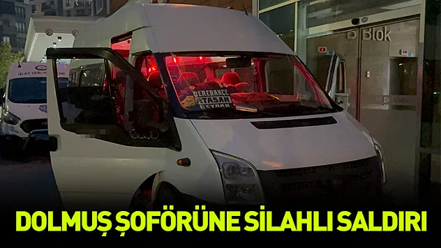 Dolmuş şoförüne silahlı saldırı