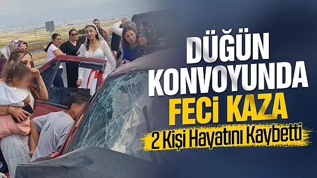 Düğün konvoyu Hafriyat Kamyonu ile çarpıştı, 2 kişi hayatını kaybetti